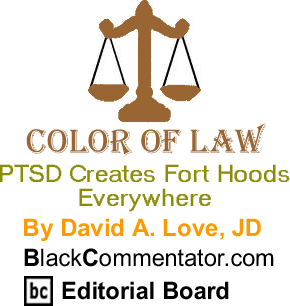 PTSD Creates Fort Hoods Everywhere - Color of Law - By David A. Love, JD - BlackCommentator.com Editorial Board