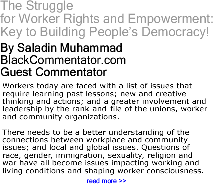 The Struggle for Worker Rights and Empowerment: Key to Building People’s Democracy! By Saladin Muhammad, BlackCommentator.com Guest Commentator