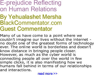 E-prejudice Reflecting on Human Relations - By Yehualashet Mersha - BlackCommentator.com Guest Commentator