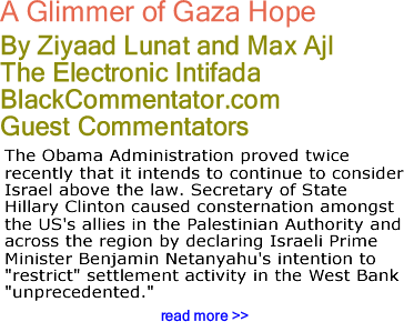 A Glimmer of Gaza Hope By Ziyaad Lunat and Max Ajl, The Electronic Intifada, BlackCommentator.com Guest Commentators
