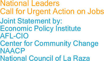 National Leaders Call for Urgent Action on Jobs - Joint Statement by: Economic Policy Institute, AFL-CIO, Center for Community Change, NAACP, National Council of La Raza