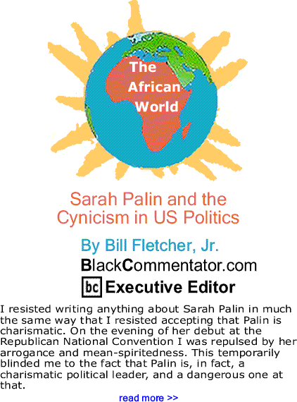 Sarah Palin and the Cynicism in US Politics - The African World - By Bill Fletcher, Jr. - BlackCommentator.com Executive Editor