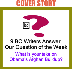 Cover Story: What Is Your Take On Obama's Afghan Buildup? - 7 BC Writers Answer our Question of the Week