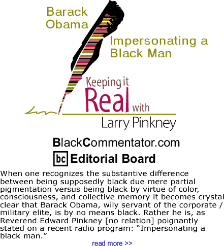 Barack Obama: Impersonating a Black Man - Keeping It Real By Larry Pinkney, BlackCommentator.com Editorial Board 