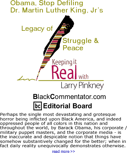 Obama, Stop Defiling Dr. Martin Luther King, Jr’s Legacy of Struggle & Peace - Keeping It Real - By Larry Pinkney - BlackCommentator.com Editorial Board