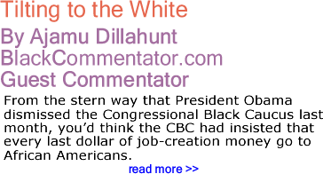 Tilting to the White - By Ajamu Dillahunt - BlackCommentator.com Guest Commentator