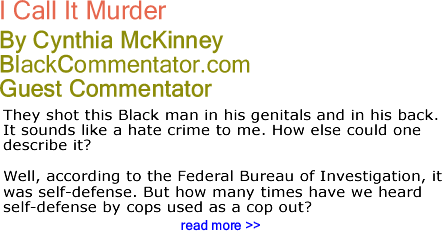 I Call It Murder - By Cynthia McKinney - BlackCommentator.com Guest Commentator