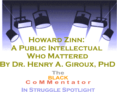 Howard Zinn: A Public Intellectual Who Mattered - In Struggle Spotlight By Dr. Henry A. Giroux, PhD, BlackCommentator.com Columnist
