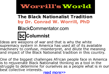 The Black Nationalist Tradition - Worrill’s World - By Dr. Conrad Worrill, PhD - BlackCommentator.com Columnist