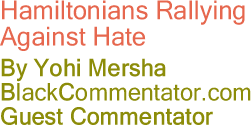 Hamiltonians Rallying Against Hate - By Yohi Mersha - BlackCommentator.com Guest Commentator