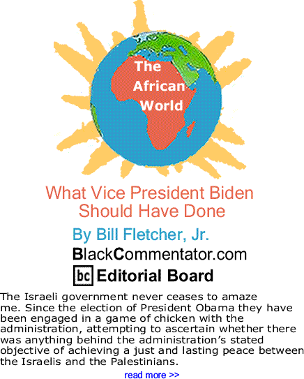 What Vice President Biden Should Have Done - The African World By Bill Fletcher, Jr., BlackCommentator.com Editorial Board