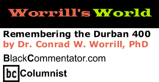 Remembering the Durban 400 - Worrill’s World - By Dr. Conrad Worrill, PhD - BlackCommentator.com Columnist