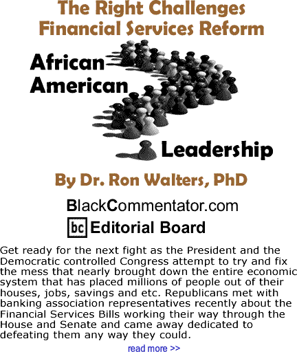 The Right Challenges Financial Services Reform - African American Leadership By Dr. Ron Walters, PhD, BlackCommentator.com Editorial Board
