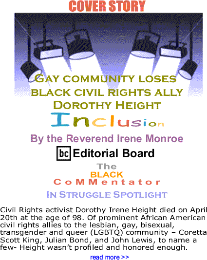 Cover Story: Gay community loses black civil rights ally Dorothy Height - BC In Struggle Spotlight - Inclusion By The Reverend Irene Monroe, BlackCommentator.com Editorial Board