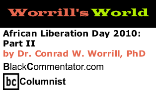 African Liberation Day 2010: Part II - Worrill’s World - By Dr. Conrad Worrill, PhD - BlackCommentator.com Columnist