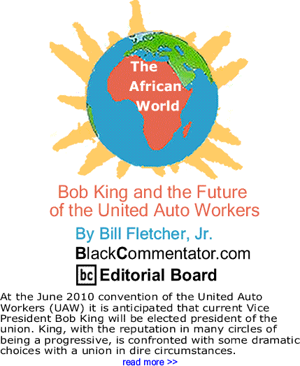Bob King and the Future of the United Auto Workers - The African World By Bill Fletcher, Jr., BlackCommentator.com Editorial Board