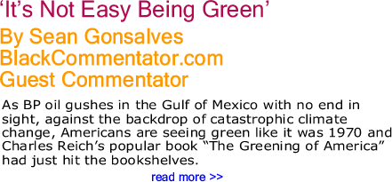 ‘It’s Not Easy Being Green’ By Sean Gonsalves, BlackCommentator.com Guest Commentator