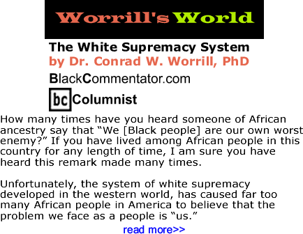 The White Supremacy System - Worrill’s World - By Dr. Conrad W. Worrill, PhD - BlackCommentator.com Columnist