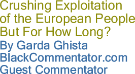Crushing Exploitation of the European People - But For How Long? - By Garda Ghista - BlackCommentator.com Guest Commentator
