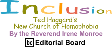 Ted Haggard’s New Church of Homophobia - Inclusion - By The Reverend Irene Monroe - BlackCommentator.com Editorial Board
