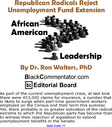 Republican Radicals Reject Unemployment Fund Extension - African American Leadership - By Dr. Ron Walters, PhD - BlackCommentator.com Editorial Board