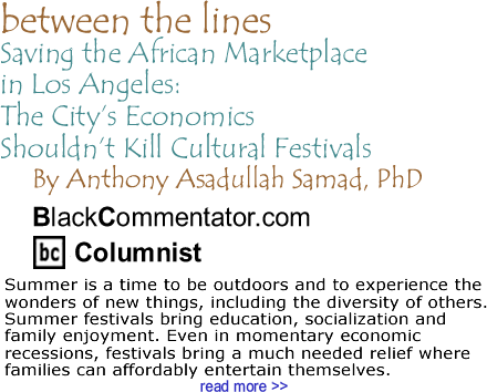 Saving The African Marketplace in Los Angeles: The City’s Economics Shouldn’t Kill Cultural Festivals - Between the Lines - By Dr. Anthony Asadullah Samad, PhD - BlackCommentator.com Columnist