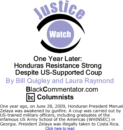 One Year Later: Honduras Resistance Strong Despite US-Supported Coup - Justice Watch - By Bill Quigley and Laura Raymond - BlackCommentator.com Columnists