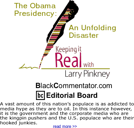 The Obama Presidency: An Unfolding Disaster - Keeping it Real - By Larry Pinkney - BlackCommentator.com Editorial Board