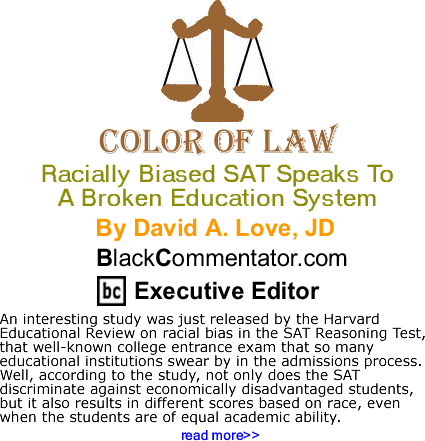 Racially Biased SAT Speaks To A Broken Education System - The Color of LawBy David A. Love, JD, BlackCommentator.com Executive Editor