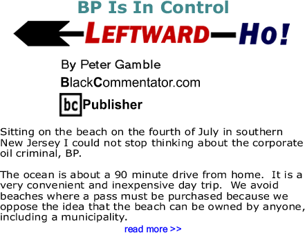BP Is In Control - Leftward-Ho By Peter Gamble, BlackCommentator.com Publisher