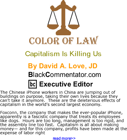 BlackCommentator.com: Capitalism Is Killing Us  - The Color of Law By David A. Love, JD, BlackCommentator.com Executive Editor
