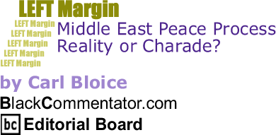 BlackCommentator.com: Middle East Peace Process – Reality or Charade? - Left Margin By Carl Bloice, BlackCommentator.com Editorial Board
