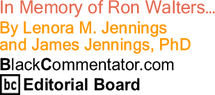 In Memory of Ron Walters... - By Lenora M. Jennings and James Jennings, PhD - BlackCommentator.com Editorial Board