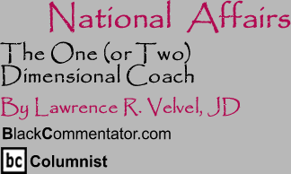 The One (or Two) Dimensional Coach - National Affairs - By Lawrence R. Velvel, JD - BlackCommentator.com Columnist