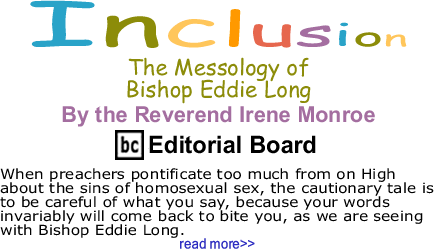 BlackCommentator.com: The Messology of Bishop Eddie Long - Inclusion - By The Reverend Irene Monroe - BlackCommentator.com Editorial Board