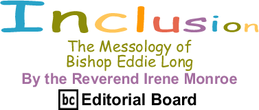 The Messology of Bishop Eddie Long - Inclusion - By The Reverend Irene Monroe - BlackCommentator.com Editorial Board
