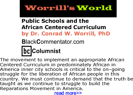 BlackCommentator.com: Public Schools and the African Centered Curriculum - Worrill’s World - By Dr. Conrad W. Worrill, PhD