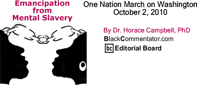 BlackCommentator.com: One Nation March on Washington:  October 2, 2010 - Emancipation from Mental Slavery By Dr. Horace Campbell, PhD