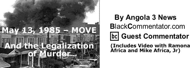 BlackCommentator.com: May 13, 1985 – MOVE And the Legalization of Murder By Angola 3 News