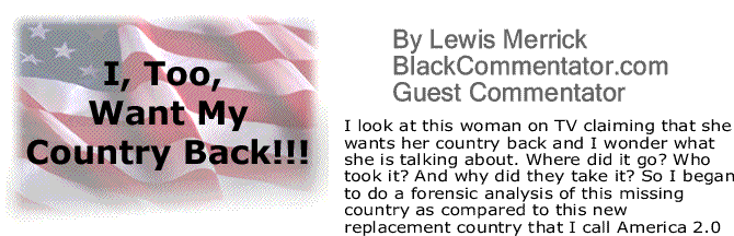 BlackCommentator.com: I, Too, Want My Country Back!!! By Lewis Merrick