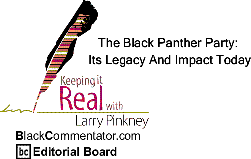 BlackCommentator.com: The Black Panther Party: Its Legacy And Impact Today - Keeping it Real By Larry Pinkney