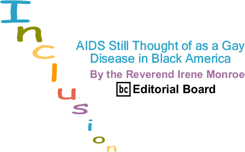 AIDS Still Thought of as a Gay Disease in Black America - Inclusion - By The Reverend Irene Monroe - BlackCommentator.com Editorial Board
