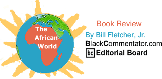 Book Review - The African World - By Bill Fletcher, Jr. - BlackCommentator.com Editorial Board