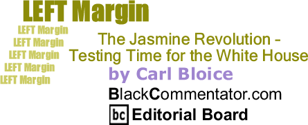 The Jasmine Revolution - Testing Time for the White House - Left Margin - By Carl Bloice - BlackCommentator.com Editorial Board