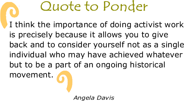 BlackCommentator.com: Quote to Ponder:  "I think the importance of doing activist work..." - Angela Davis