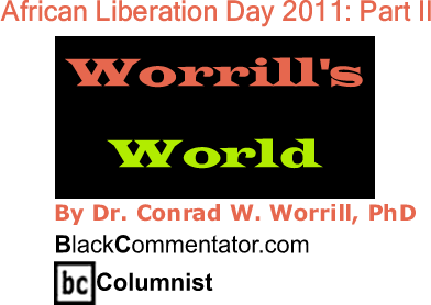 BlackCommentator.com: African Liberation Day 2011: Part II - Worrill’s World - By Dr. Conrad W. Worrill, PhD - BlackCommentator.com Columnist