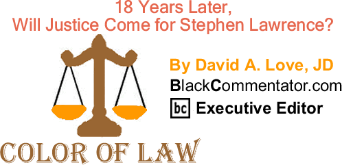 BlackCommentator.com: 18 Years Later, Will Justice Come for Stephen Lawrence? - The Color of Law - By David A. Love, JD - BlackCommentator.com Executive Editor
