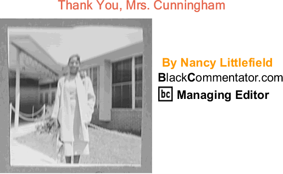 BlackCommentator.com: Thank You, Mrs. Cunningham - By Nancy Littlefield - BlackCommentator.com Managing Editor