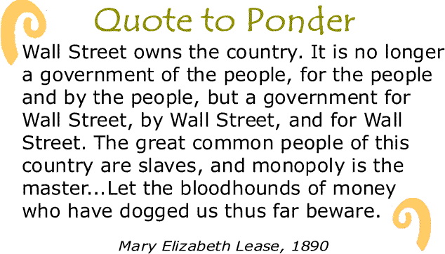 BlackCommentator.com: Quote to Ponder:  "Wall Street owns the country..." - Mary Elizabeth Lease, 1890