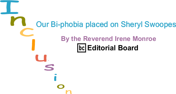 BlackCommentator.com: Our Bi-phobia placed on Sheryl Swoopes - Inclusion - By The Reverend Irene Monroe - BlackCommentator.com Editorial Board